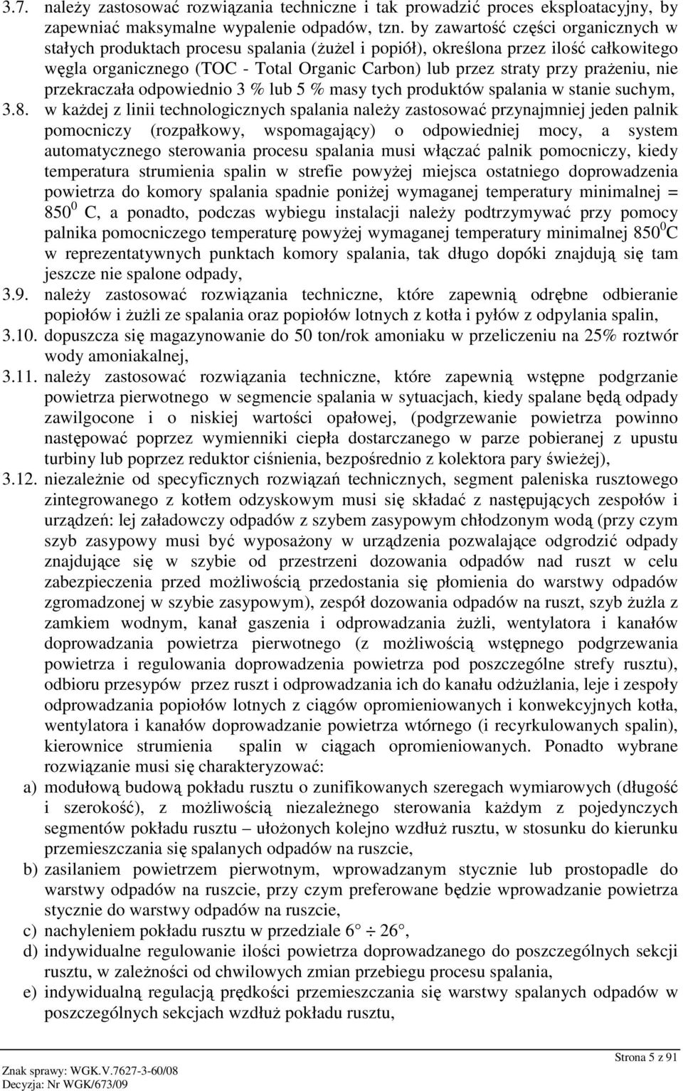 praŝeniu, nie przekraczała odpowiednio 3 % lub 5 % masy tych produktów spalania w stanie suchym, 3.8.