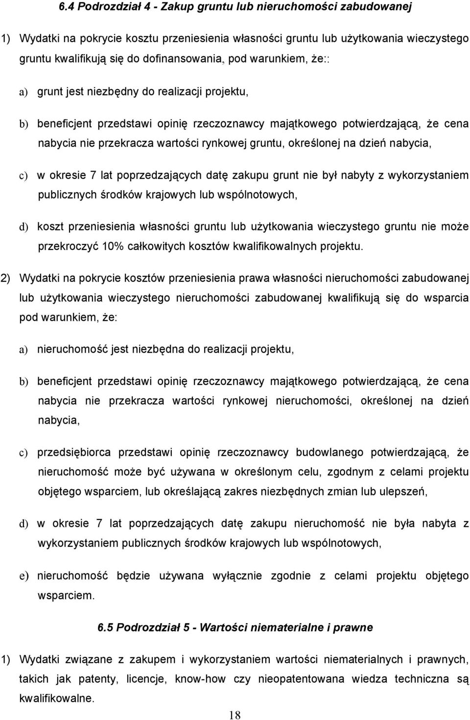 określonej na dzień nabycia, c) w okresie 7 lat poprzedzających datę zakupu grunt nie był nabyty z wykorzystaniem publicznych środków krajowych lub wspólnotowych, d) koszt przeniesienia własności