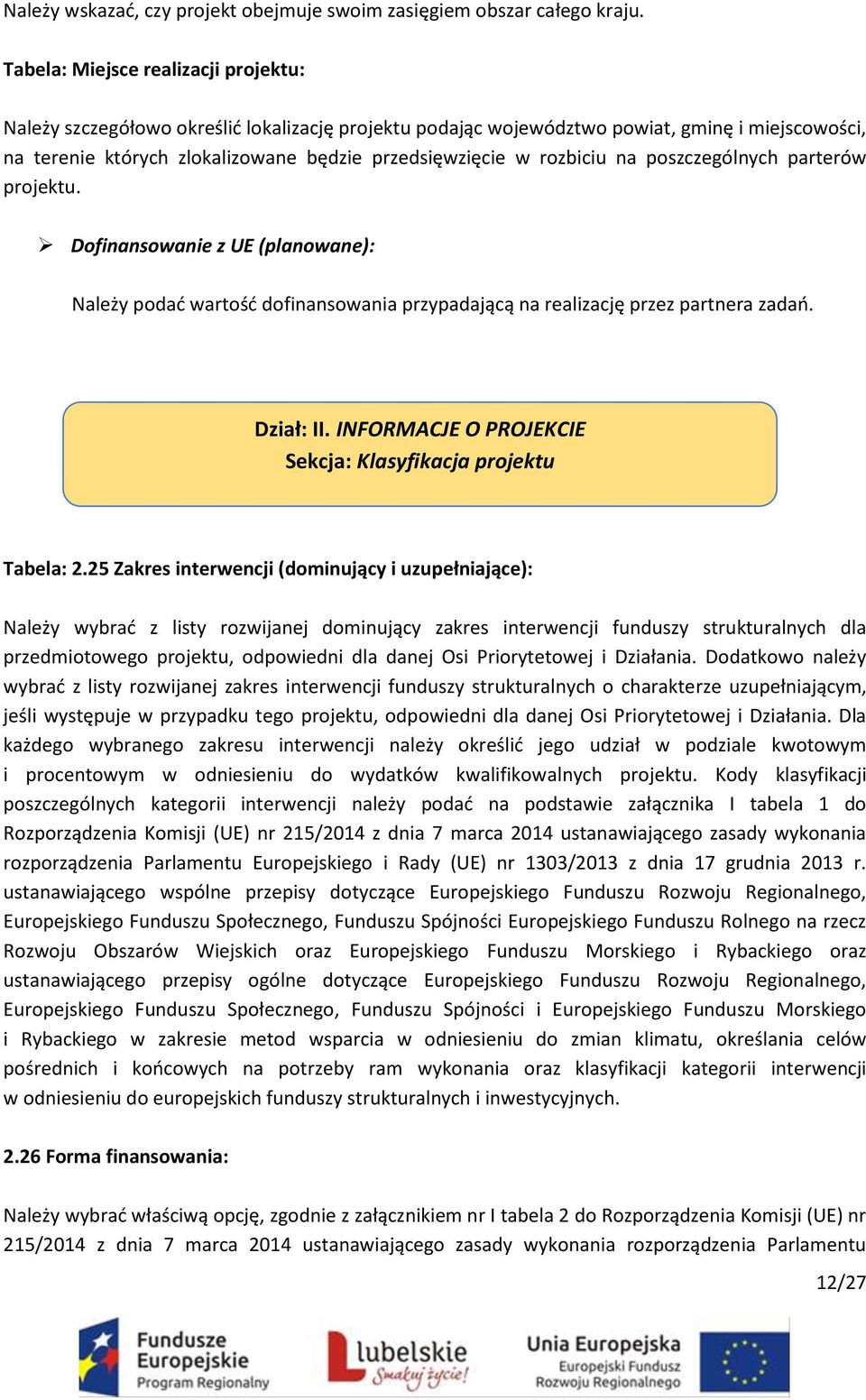 rozbiciu na poszczególnych parterów projektu. Dofinansowanie z UE (planowane): Należy podać wartość dofinansowania przypadającą na realizację przez partnera zadań. Dział: II.