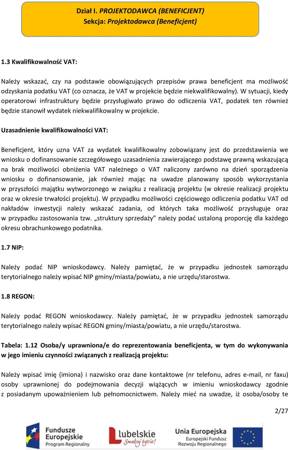 W sytuacji, kiedy operatorowi infrastruktury będzie przysługiwało prawo do odliczenia VAT, podatek ten również będzie stanowił wydatek niekwalifikowalny w projekcie.