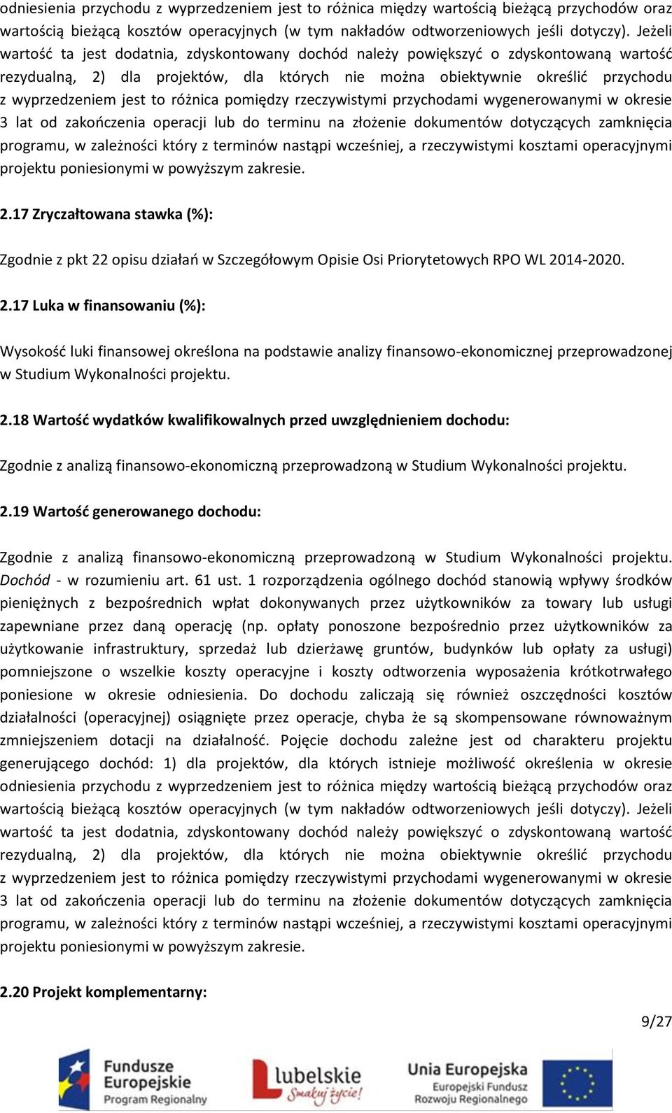 to różnica pomiędzy rzeczywistymi przychodami wygenerowanymi w okresie 3 lat od zakończenia operacji lub do terminu na złożenie dokumentów dotyczących zamknięcia programu, w zależności który z