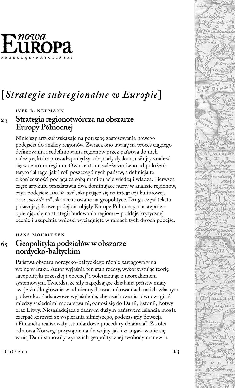 Owo centrum zależy zarówno od położenia terytorialnego, jak i roli poszczególnych państw, a definicja ta z konieczności pociąga za sobą manipulację wiedzą i władzą.