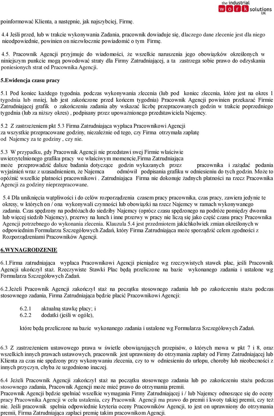 Pracownik Agencji przyjmuje do wiadomości, że wszelkie naruszenia jego obowiązków określonych w niniejszym punkcie mogą powodować straty dla Firmy Zatrudniającej, a ta zastrzega sobie prawo do