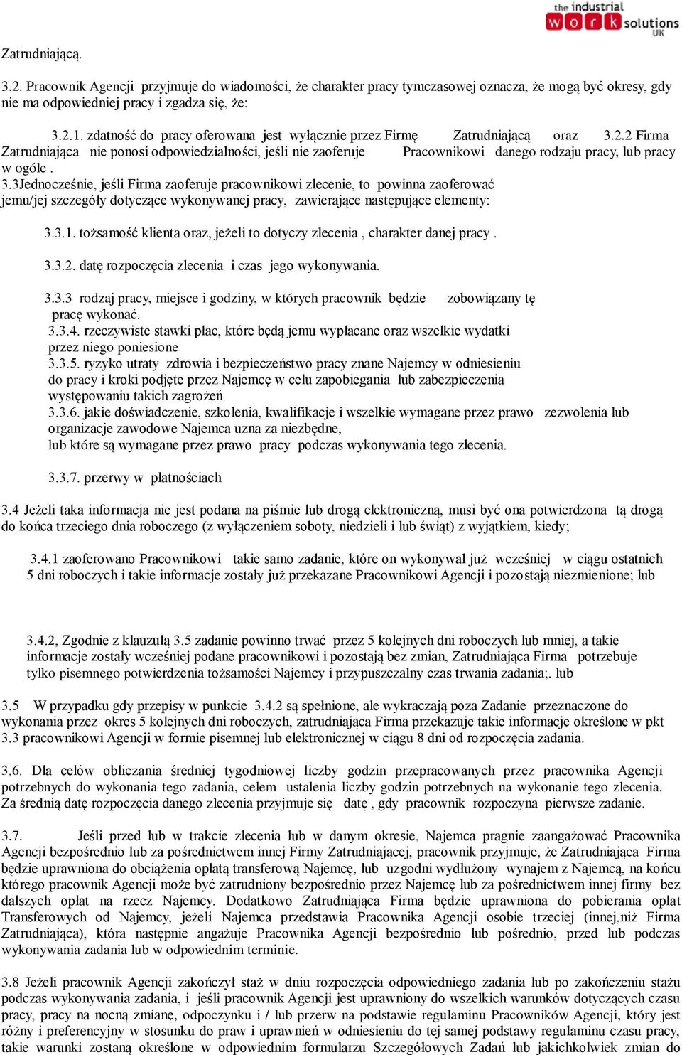 2 Firma Zatrudniająca nie ponosi odpowiedzialności, jeśli nie zaoferuje Pracownikowi danego rodzaju pracy, lub pracy w ogóle. 3.