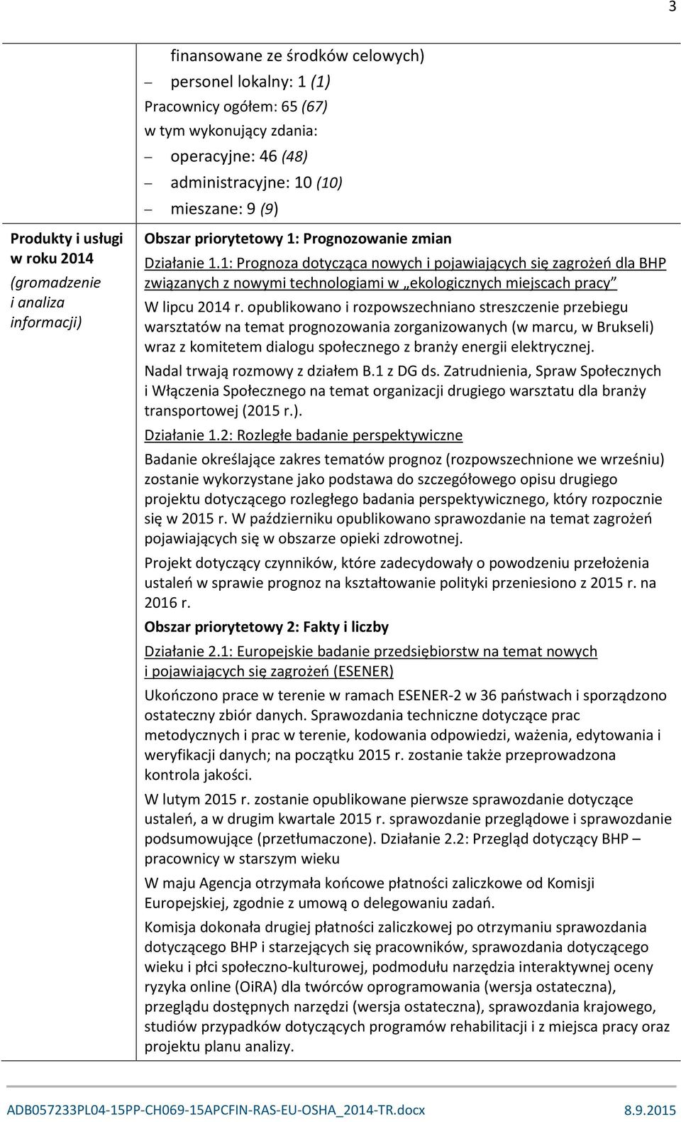 1: Prognoza dotycząca nowych i pojawiających się zagrożeń dla BHP związanych z nowymi technologiami w ekologicznych miejscach pracy W lipcu 2014 r.