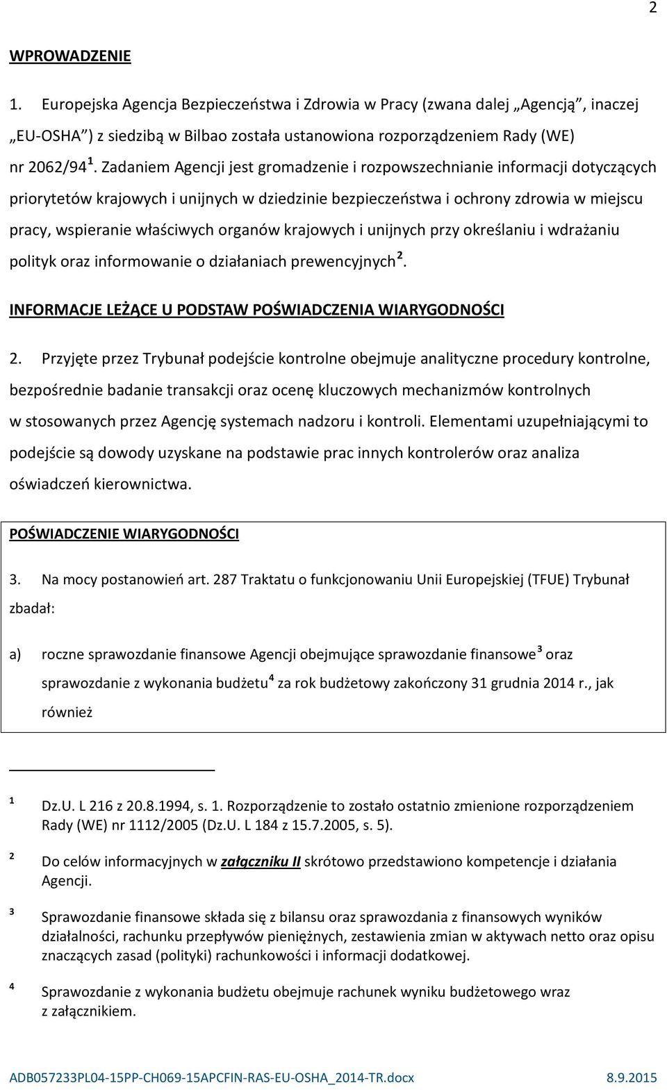 organów krajowych i unijnych przy określaniu i wdrażaniu polityk oraz informowanie o działaniach prewencyjnych 2. INFORMACJE LEŻĄCE U PODSTAW POŚWIADCZENIA WIARYGODNOŚCI 2.