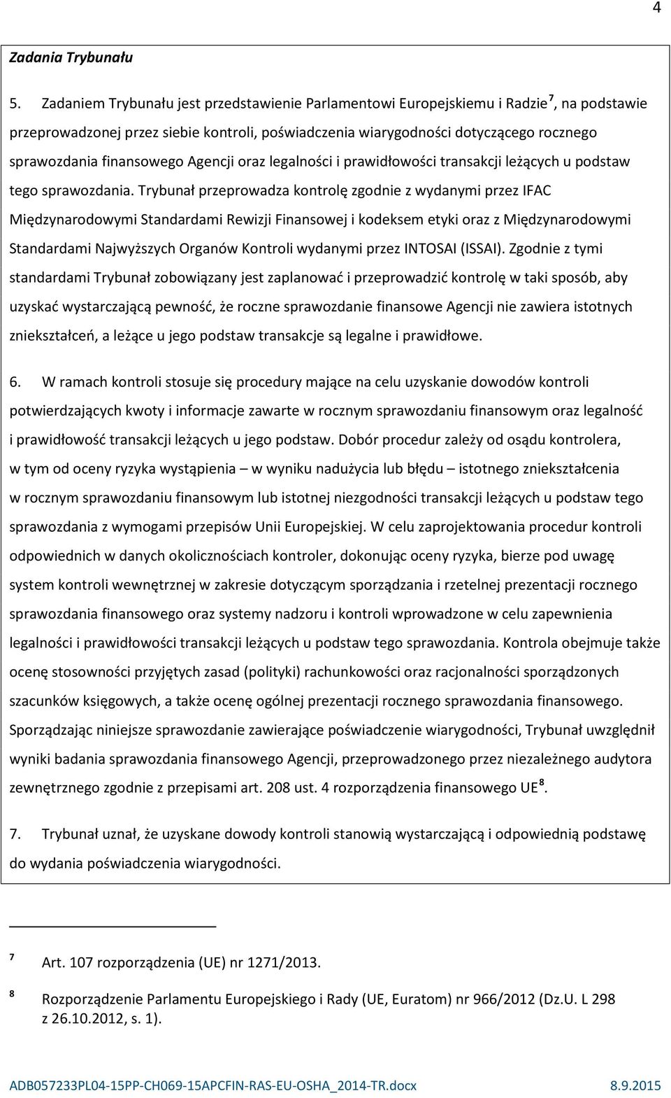 finansowego Agencji oraz legalności i prawidłowości transakcji leżących u podstaw tego sprawozdania.