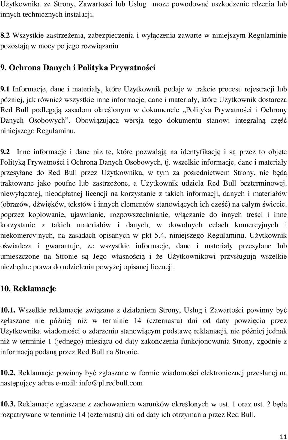 1 Informacje, dane i materiały, które Użytkownik podaje w trakcie procesu rejestracji lub później, jak również wszystkie inne informacje, dane i materiały, które Użytkownik dostarcza Red Bull