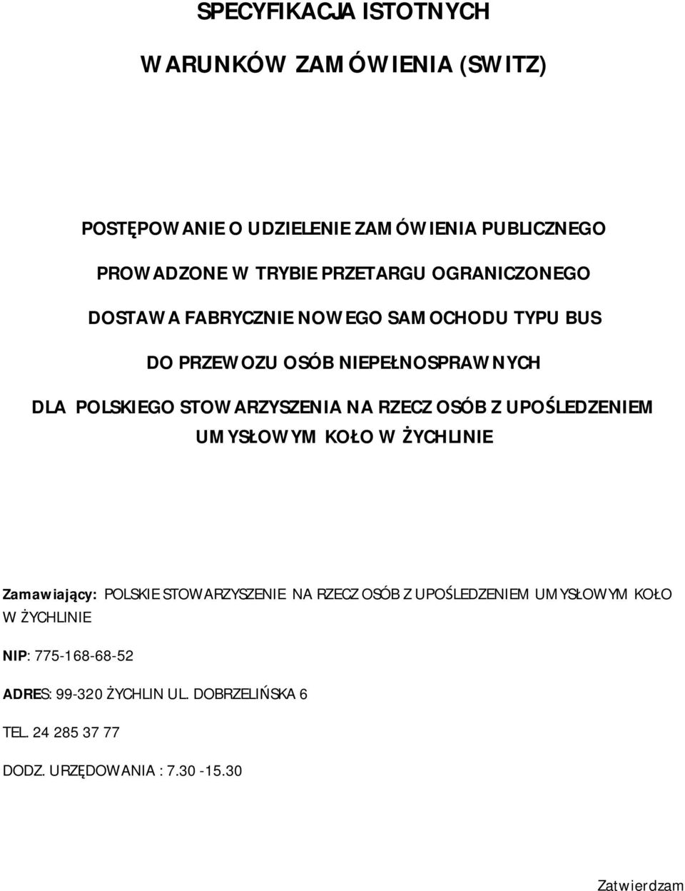 RZECZ OSÓB Z UPOŚLEDZENIEM UMYSŁOWYM KOŁO W ŻYCHLINIE Zamawiający: POLSKIE STOWARZYSZENIE NA RZECZ OSÓB Z UPOŚLEDZENIEM UMYSŁOWYM