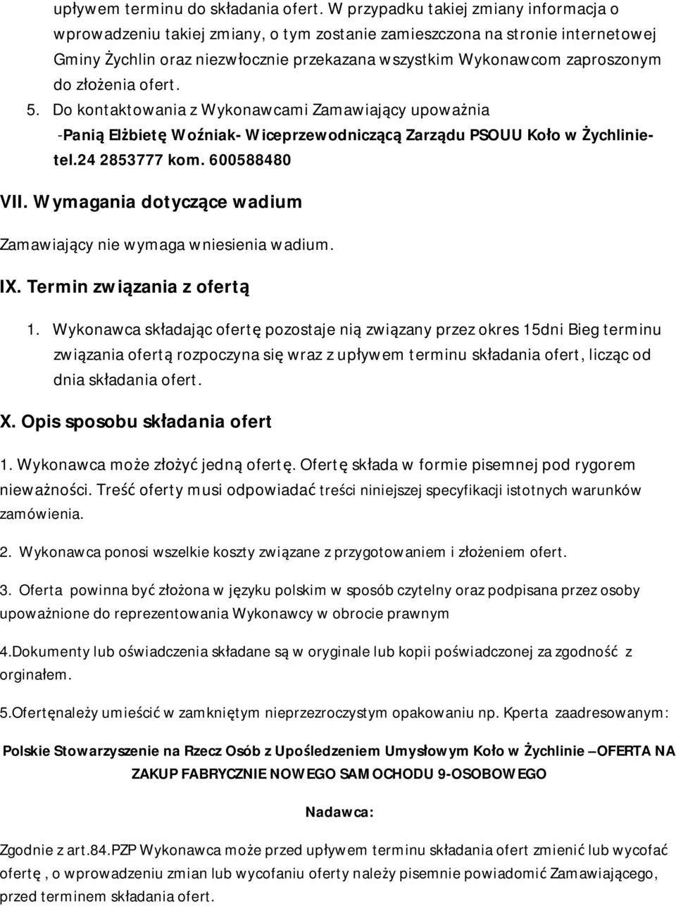 złożenia ofert. 5. Do kontaktowania z Wykonawcami Zamawiający upoważnia -Panią Elżbietę Woźniak- Wiceprzewodniczącą Zarządu PSOUU Koło w Żychlinietel.24 2853777 kom. 600588480 VII.