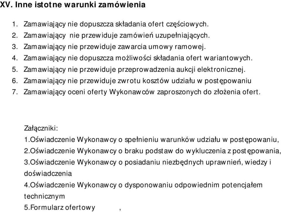 Zamawiający nie przewiduje zwrotu kosztów udziału w postępowaniu 7. Zamawiający oceni oferty Wykonawców zaproszonych do złożenia ofert. Załączniki: 1.