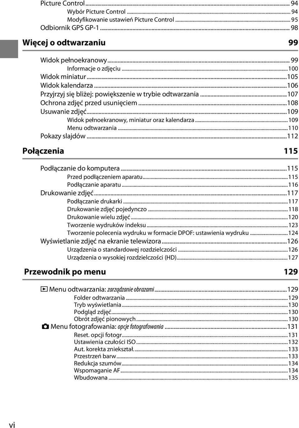 ..109 Widok pełnoekranowy, miniatur oraz kalendarza...109 Menu odtwarzania...110 Pokazy slajdów...112 Połączenia 115 Podłączanie do komputera...115 Przed podłączeniem aparatu...115 Podłączanie aparatu.