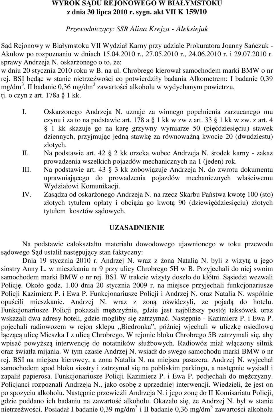 05.2010 r., 24.06.2010 r. i 29.07.2010 r. sprawy Andrzeja N. oskarżonego o to, że: w dniu 20 stycznia 2010 roku w B. na ul. Chrobrego kierował samochodem marki BMW o nr rej.