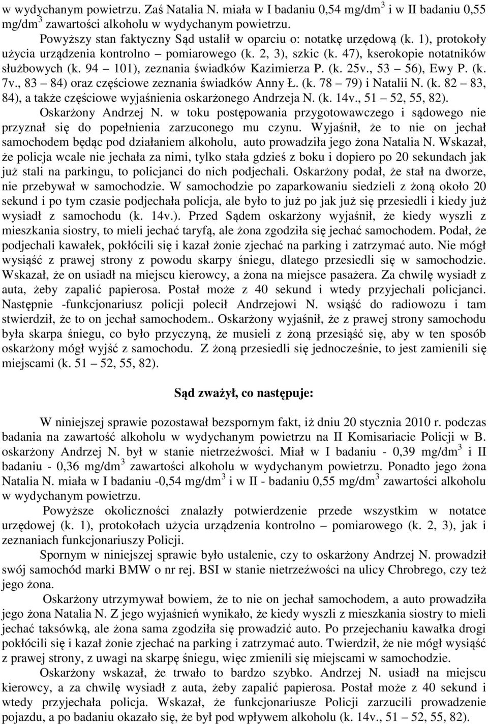 94 101), zeznania świadków Kazimierza P. (k. 25v., 53 56), Ewy P. (k. 7v., 83 84) oraz częściowe zeznania świadków Anny Ł. (k. 78 79) i Natalii N. (k. 82 83, 84), a także częściowe wyjaśnienia oskarżonego Andrzeja N.