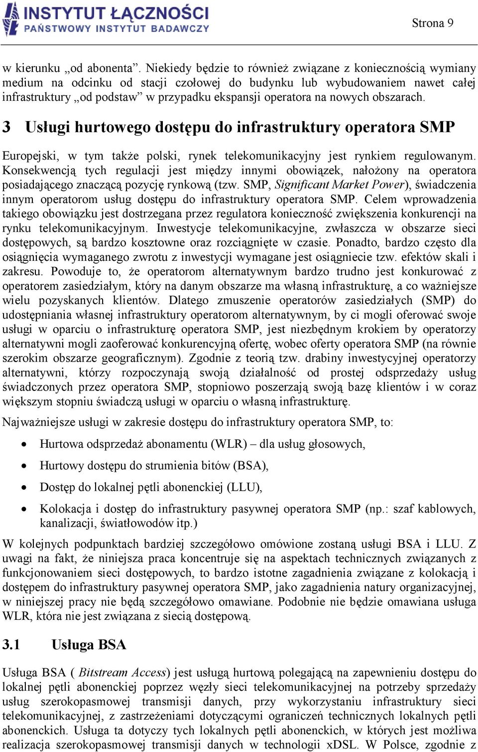 nowych obszarach. 3 Usługi hurtowego dostępu do infrastruktury operatora SMP Europejski, w tym takŝe polski, rynek telekomunikacyjny jest rynkiem regulowanym.