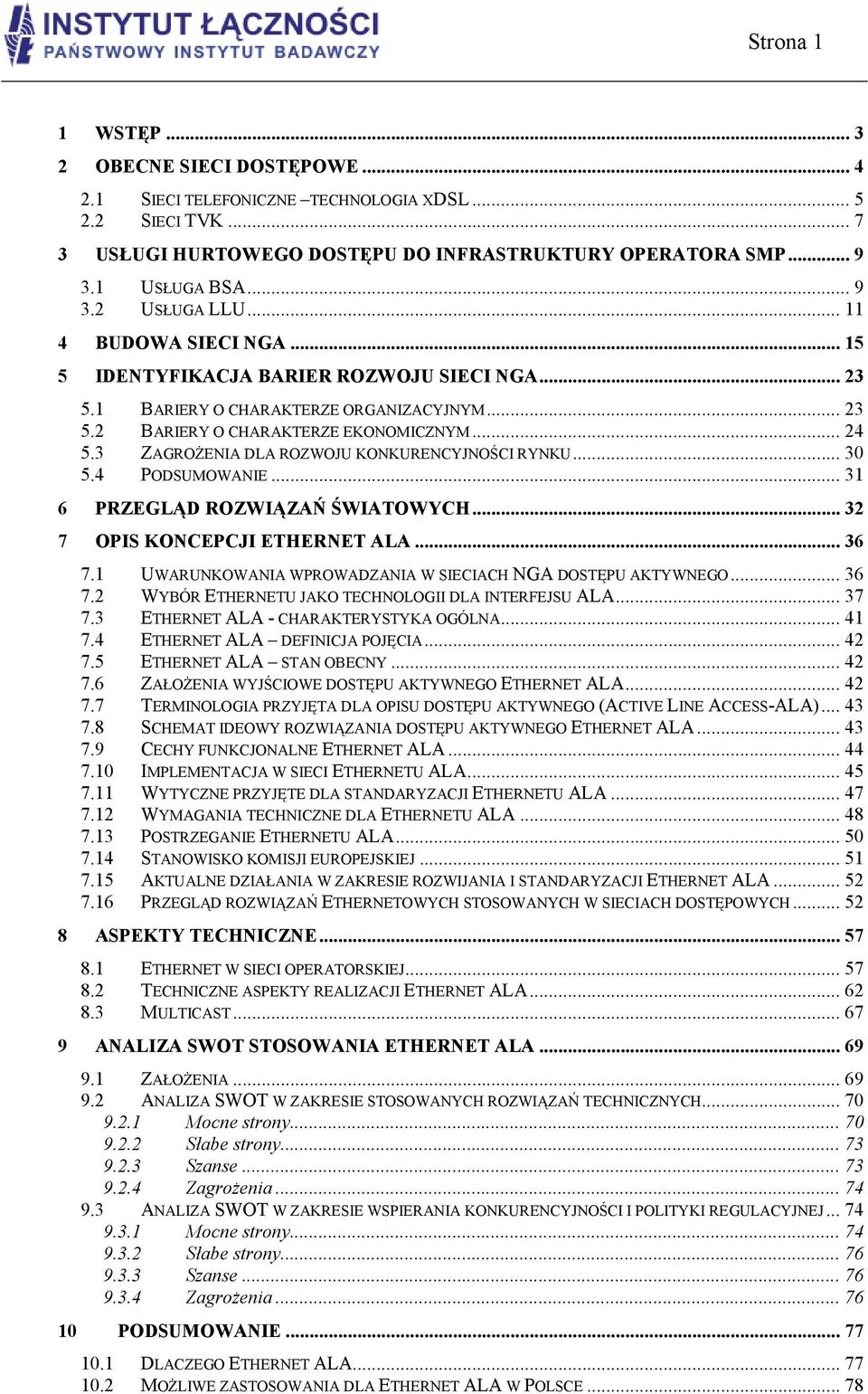 3 ZAGROśENIA DLA ROZWOJU KONKURENCYJNOŚCI RYNKU... 30 5.4 PODSUMOWANIE... 31 6 PRZEGLĄD ROZWIĄZAŃ ŚWIATOWYCH... 32 7 OPIS KONCEPCJI ETHERNET ALA... 36 7.