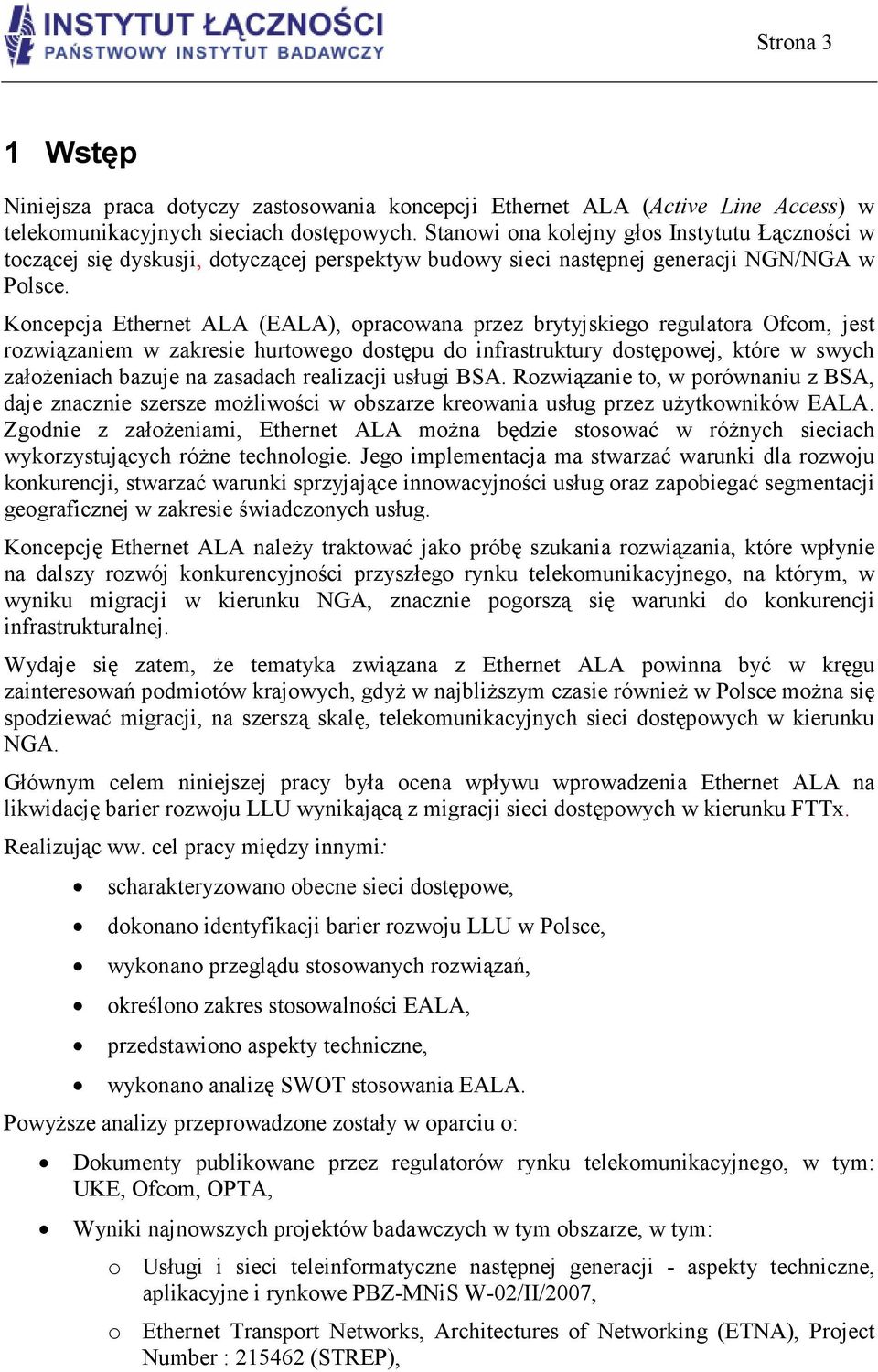 Koncepcja Ethernet ALA (EALA), opracowana przez brytyjskiego regulatora Ofcom, jest rozwiązaniem w zakresie hurtowego dostępu do infrastruktury dostępowej, które w swych załoŝeniach bazuje na