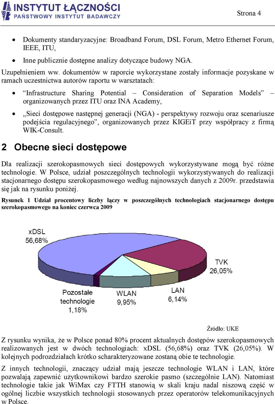 przez ITU oraz INA Academy, Sieci dostępowe następnej generacji (NGA) - perspektywy rozwoju oraz scenariusze podejścia regulacyjnego, organizowanych przez KIGEiT przy współpracy z firmą WIK-Consult.