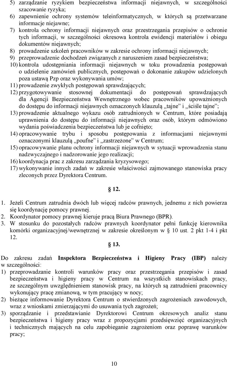 szkoleń pracowników w zakresie ochrony informacji niejawnych; 9) przeprowadzenie dochodzeń związanych z naruszeniem zasad bezpieczeństwa; 10) kontrola udostępniania informacji niejawnych w toku