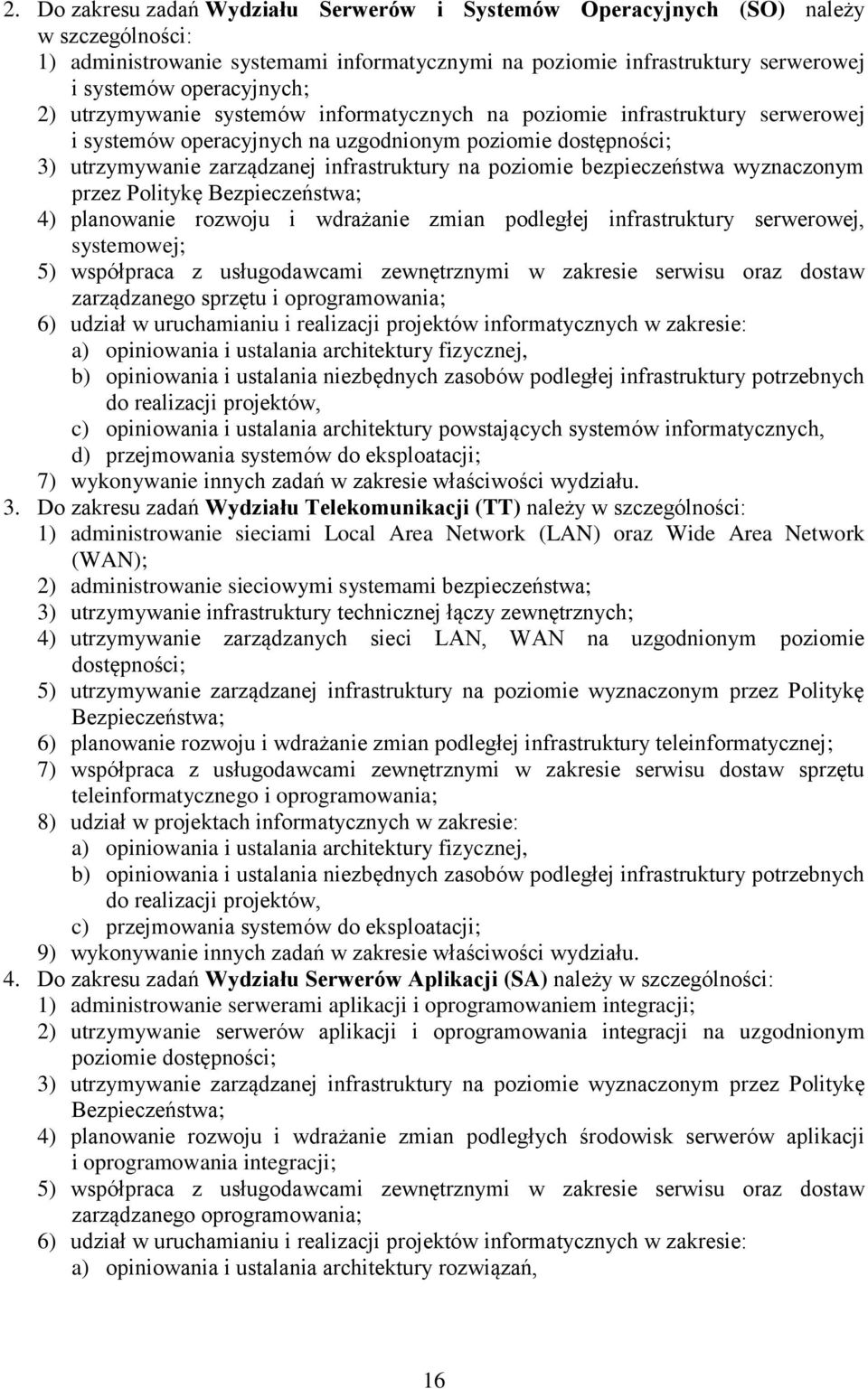 bezpieczeństwa wyznaczonym przez Politykę Bezpieczeństwa; 4) planowanie rozwoju i wdrażanie zmian podległej infrastruktury serwerowej, systemowej; 5) współpraca z usługodawcami zewnętrznymi w