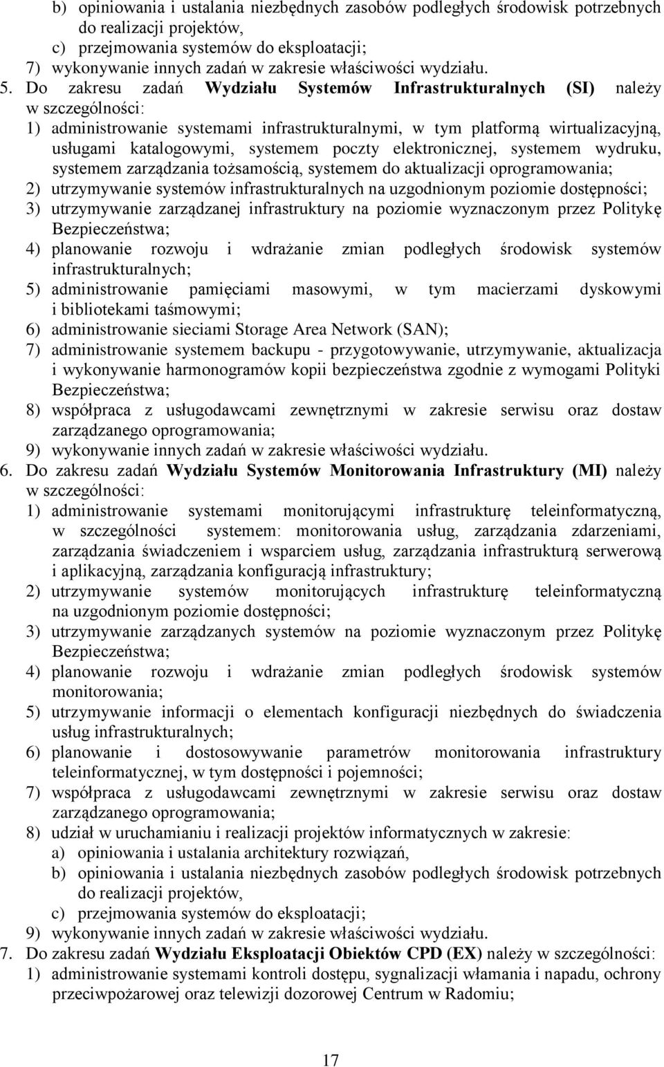 Do zakresu zadań Wydziału Systemów Infrastrukturalnych (SI) należy w szczególności: 1) administrowanie systemami infrastrukturalnymi, w tym platformą wirtualizacyjną, usługami katalogowymi, systemem