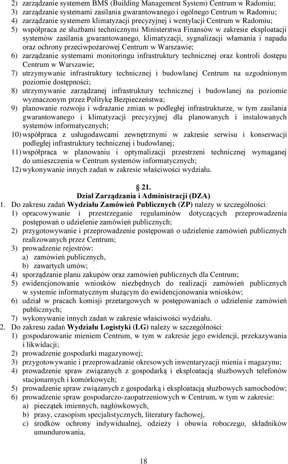 i napadu oraz ochrony przeciwpożarowej Centrum w Warszawie; 6) zarządzanie systemami monitoringu infrastruktury technicznej oraz kontroli dostępu Centrum w Warszawie; 7) utrzymywanie infrastruktury