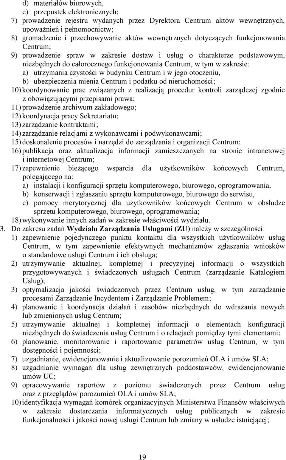 utrzymania czystości w budynku Centrum i w jego otoczeniu, b) ubezpieczenia mienia Centrum i podatku od nieruchomości; 10) koordynowanie prac związanych z realizacją procedur kontroli zarządczej