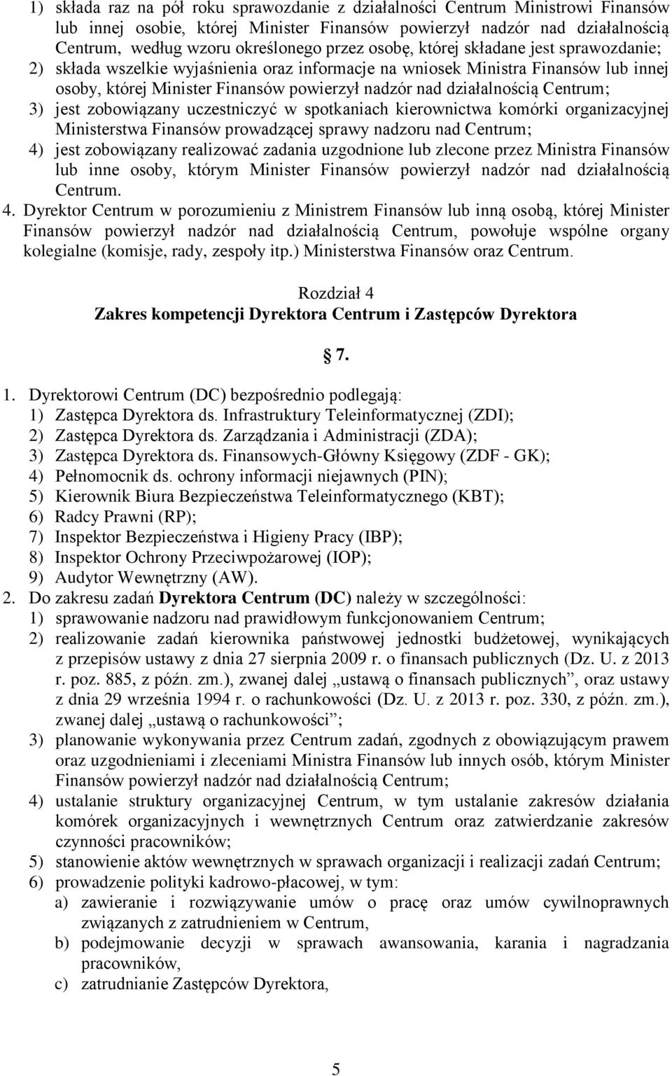 Centrum; 3) jest zobowiązany uczestniczyć w spotkaniach kierownictwa komórki organizacyjnej Ministerstwa Finansów prowadzącej sprawy nadzoru nad Centrum; 4) jest zobowiązany realizować zadania