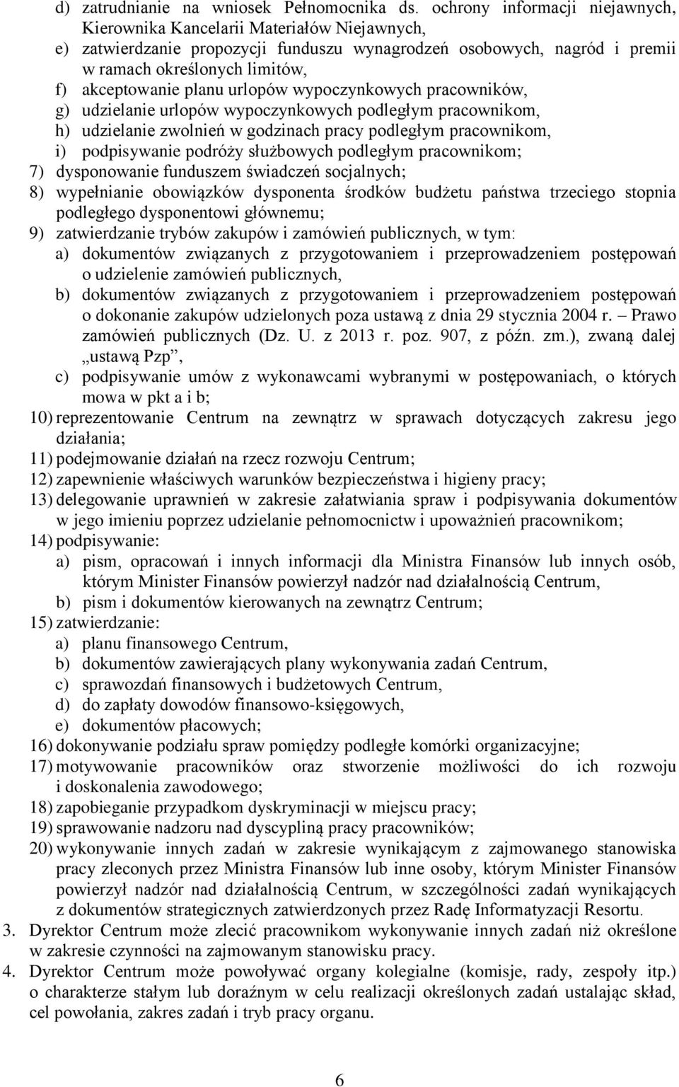 planu urlopów wypoczynkowych pracowników, g) udzielanie urlopów wypoczynkowych podległym pracownikom, h) udzielanie zwolnień w godzinach pracy podległym pracownikom, i) podpisywanie podróży