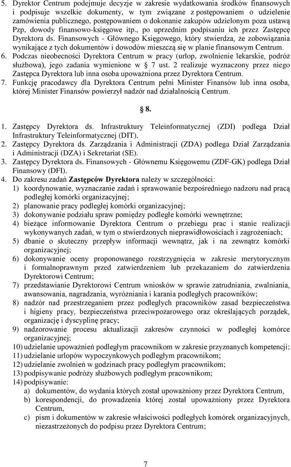 Finansowych - Głównego Księgowego, który stwierdza, że zobowiązania wynikające z tych dokumentów i dowodów mieszczą się w planie finansowym Centrum. 6.