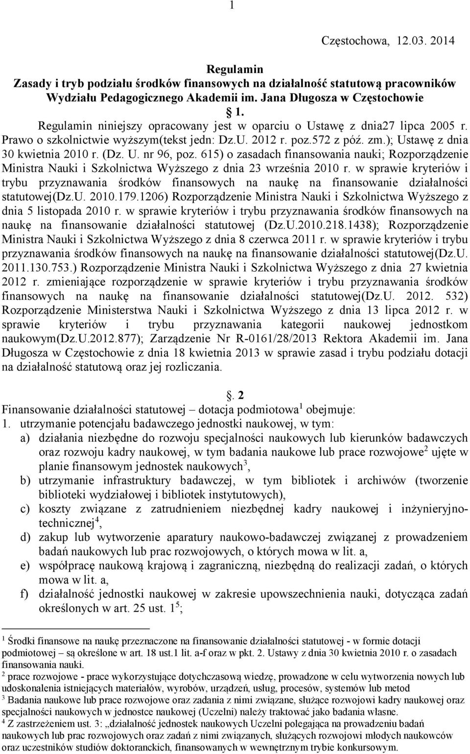 615) o zasadach finansowania nauki; Rozporządzenie Ministra Nauki i Szkolnictwa Wyższego z dnia 23 września 2010 r.