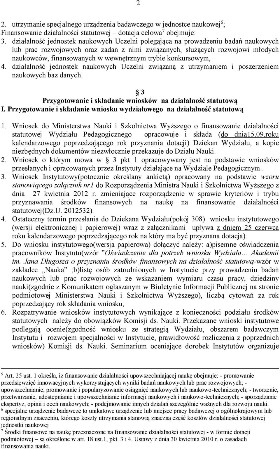 trybie konkursowym, 4. działalność jednostek naukowych Uczelni związaną z utrzymaniem i poszerzeniem naukowych baz danych. 3 Przygotowanie i składanie wniosków na działalność statutową I.