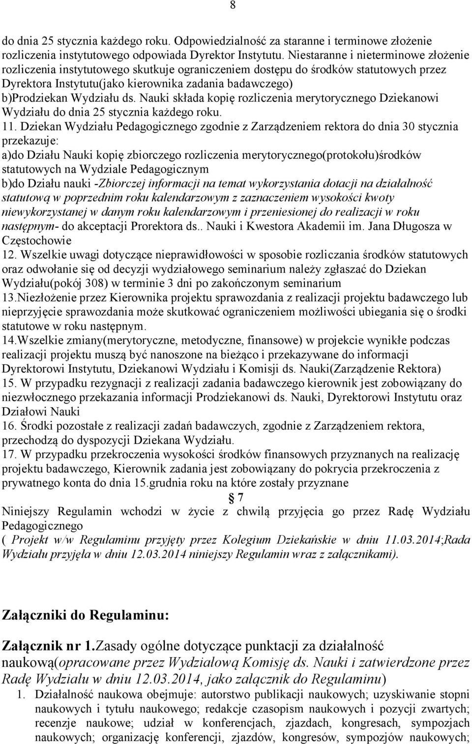 ds. Nauki składa kopię rozliczenia merytorycznego Dziekanowi Wydziału do dnia 25 stycznia każdego roku. 11.