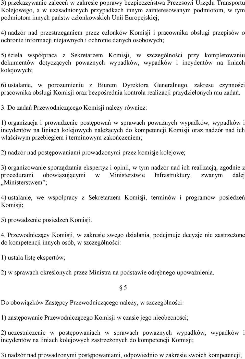 z Sekretarzem Komisji, w szczególności przy kompletowaniu dokumentów dotyczących poważnych wypadków, wypadków i incydentów na liniach kolejowych; 6) ustalanie, w porozumieniu z Biurem Dyrektora