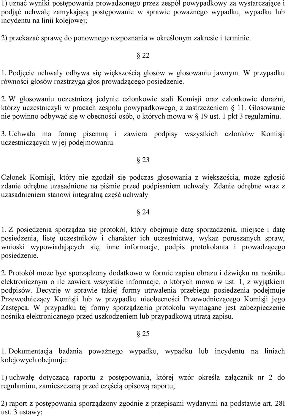 W przypadku równości głosów rozstrzyga głos prowadzącego posiedzenie. 2.