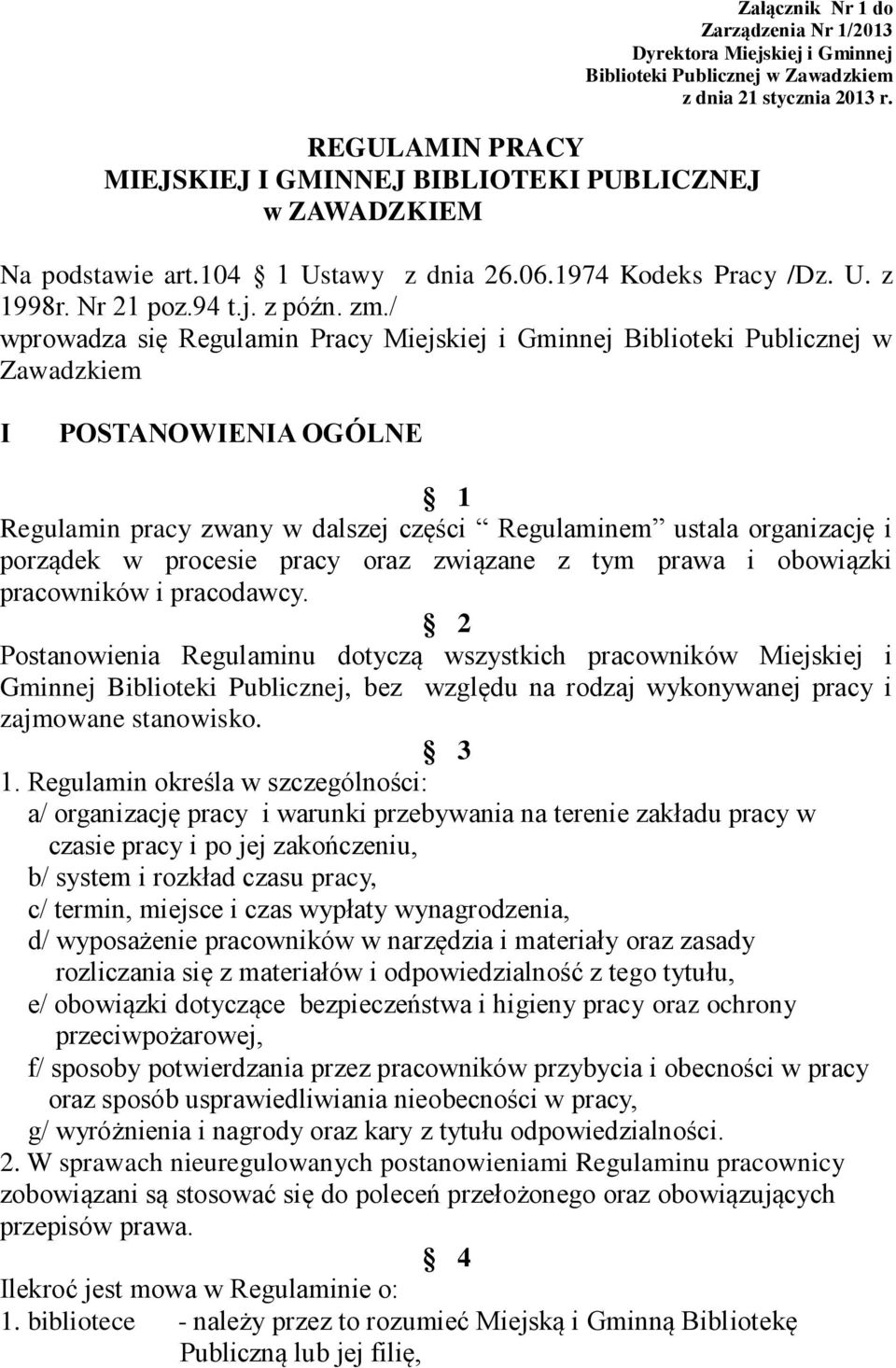 / wprowadza się Regulamin Pracy Miejskiej i Gminnej Biblioteki Publicznej w Zawadzkiem I POSTANOWIENIA OGÓLNE 1 Regulamin pracy zwany w dalszej części Regulaminem ustala organizację i porządek w