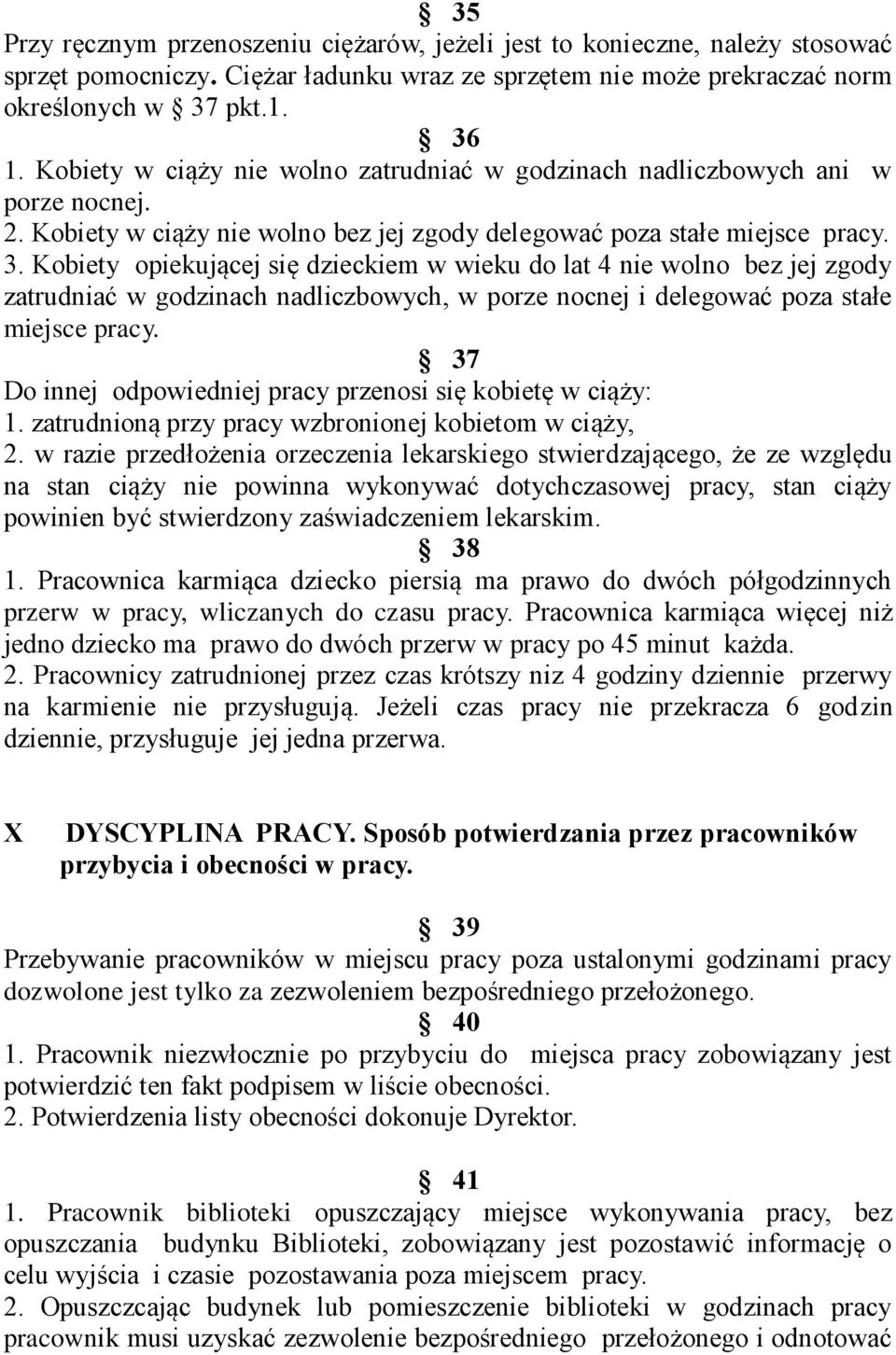 Kobiety opiekującej się dzieckiem w wieku do lat 4 nie wolno bez jej zgody zatrudniać w godzinach nadliczbowych, w porze nocnej i delegować poza stałe miejsce pracy.