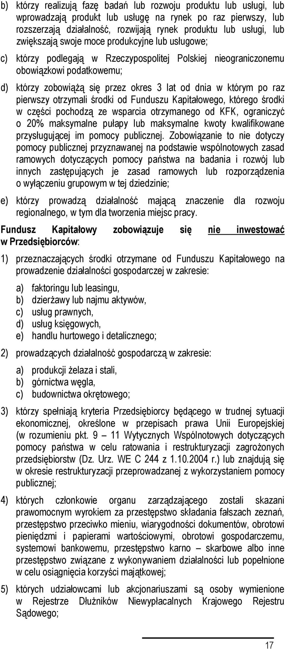 raz pierwszy otrzymali środki od Funduszu Kapitałowego, którego środki w części pochodzą ze wsparcia otrzymanego od KFK, ograniczyć o 20% maksymalne pułapy lub maksymalne kwoty kwalifikowane