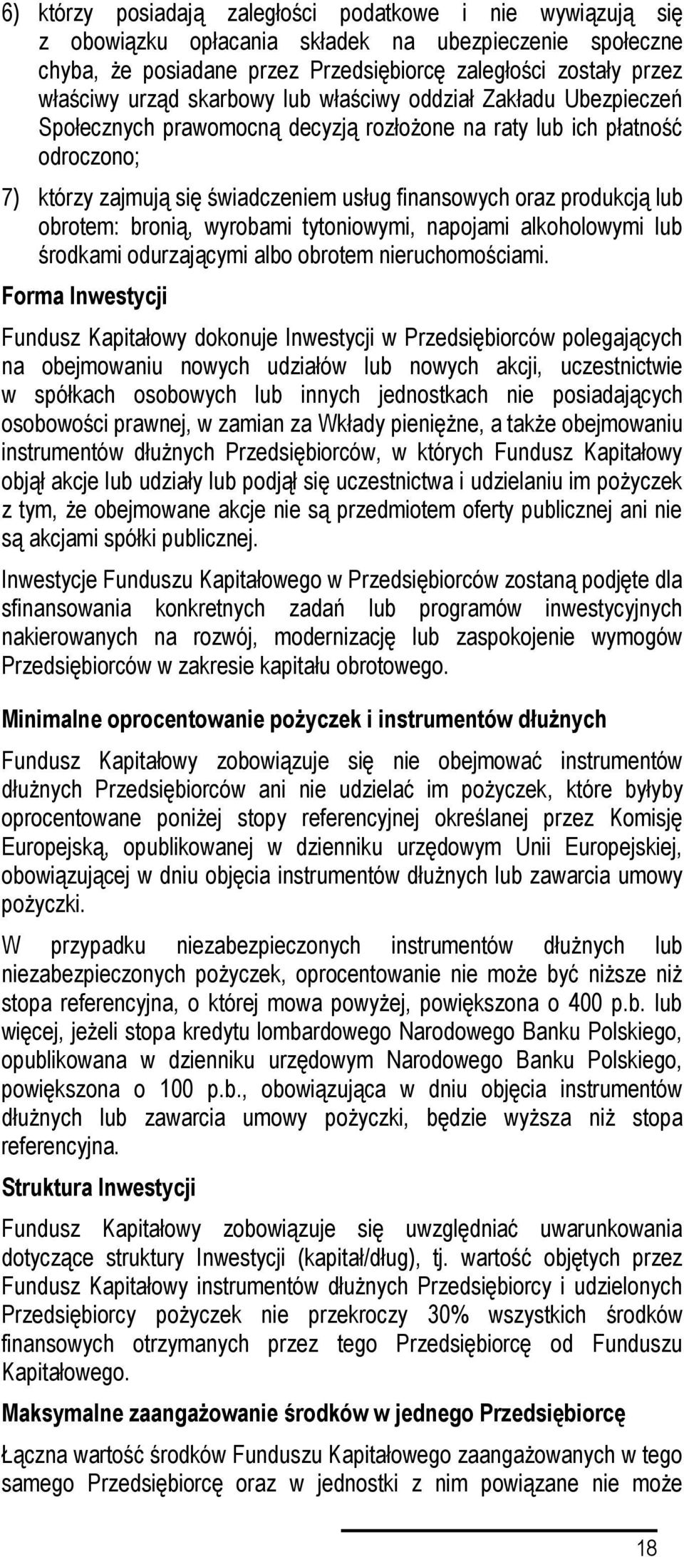 obrotem: bronią, wyrobami tytoniowymi, napojami alkoholowymi lub środkami odurzającymi albo obrotem nieruchomościami.