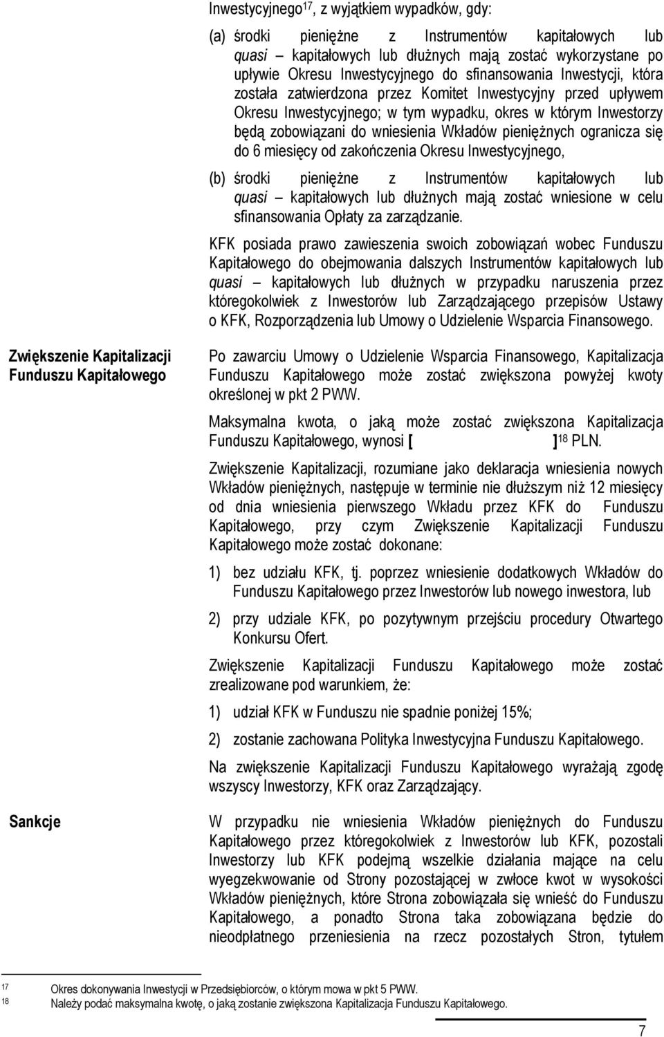 pieniężnych ogranicza się do 6 miesięcy od zakończenia Okresu Inwestycyjnego, (b) środki pieniężne z Instrumentów kapitałowych lub quasi kapitałowych lub dłużnych mają zostać wniesione w celu