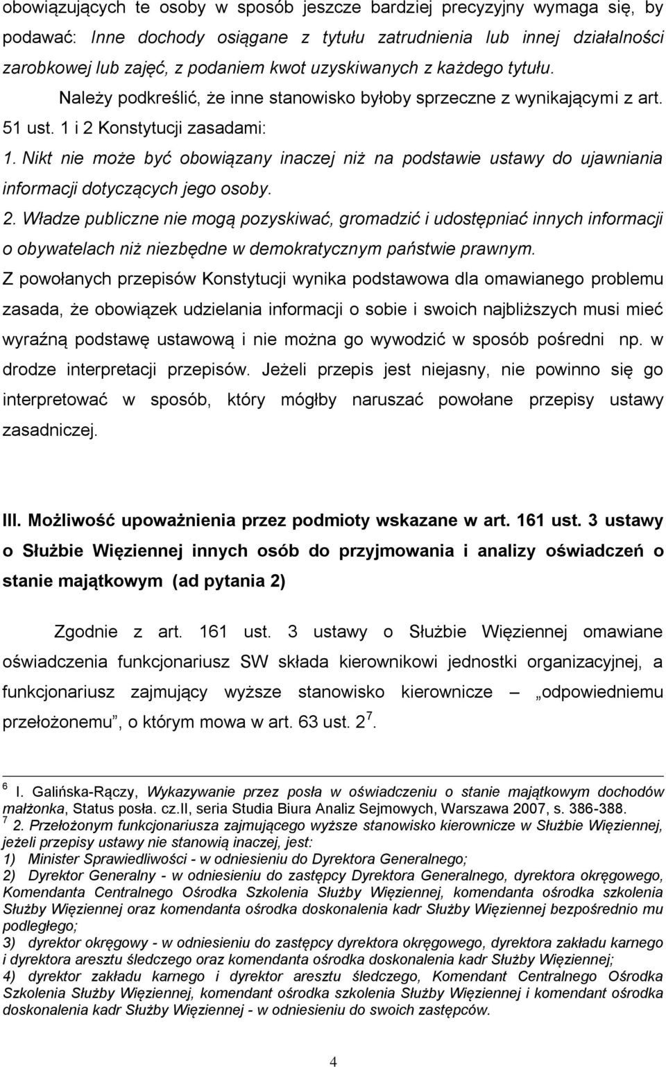 Nikt nie może być obowiązany inaczej niż na podstawie ustawy do ujawniania informacji dotyczących jego osoby. 2.