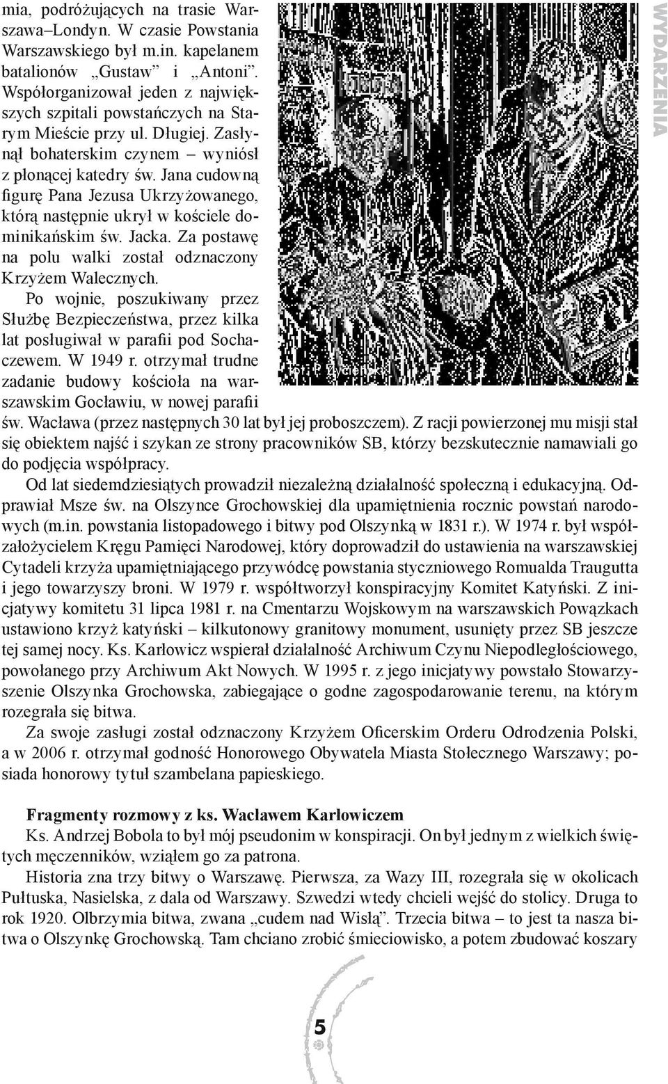 Jana cudowną figurę Pana Jezusa Ukrzyżowanego, którą następnie ukrył w kościele dominikańskim św. Jacka. Za postawę na polu walki został odznaczony Krzyżem Walecznych.