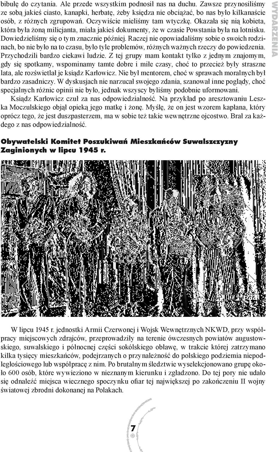 Okazała się nią kobieta, która była żoną milicjanta, miała jakieś dokumenty, że w czasie Powstania była na lotnisku. Dowiedzieliśmy się o tym znacznie później.