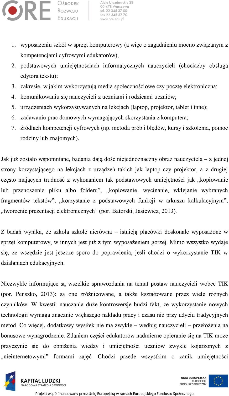 komunikowaniu się nauczycieli z uczniami i rodzicami uczniów; 5. urządzeniach wykorzystywanych na lekcjach (laptop, projektor, tablet i inne); 6.