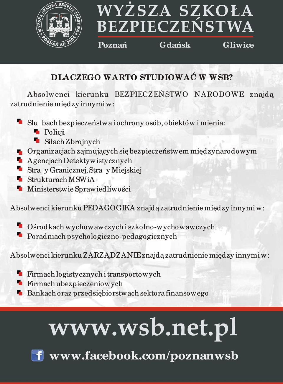 zajmujących się bezpieczeństwem międzynarodowym Agencjach Detektywistycznych Straży Granicznej, Straży Miejskiej Strukturach MSWiA Ministerstwie Sprawiedliwości Absolwenci