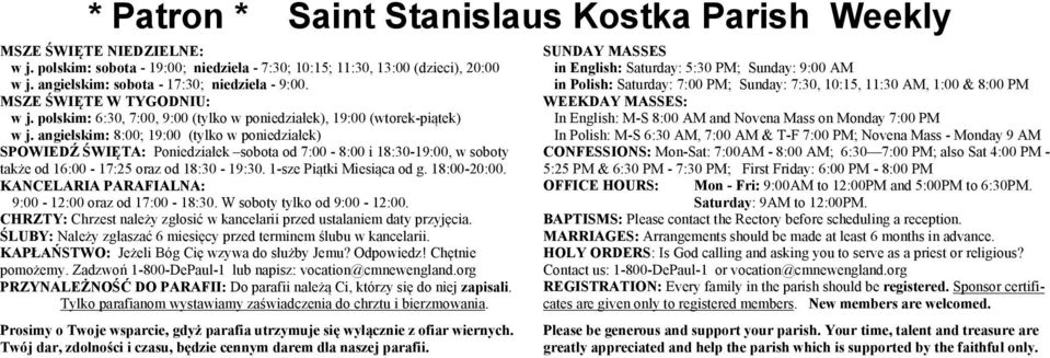 angielskim: 8:00; 19:00 (tylko w poniedziałek) SPOWIEDŹ ŚWIĘTA: Poniedziałek sobota od 7:00-8:00 i 18:30-19:00, w soboty także od 16:00-17:25 oraz od 18:30-19:30. 1-sze Piątki Miesiąca od g.