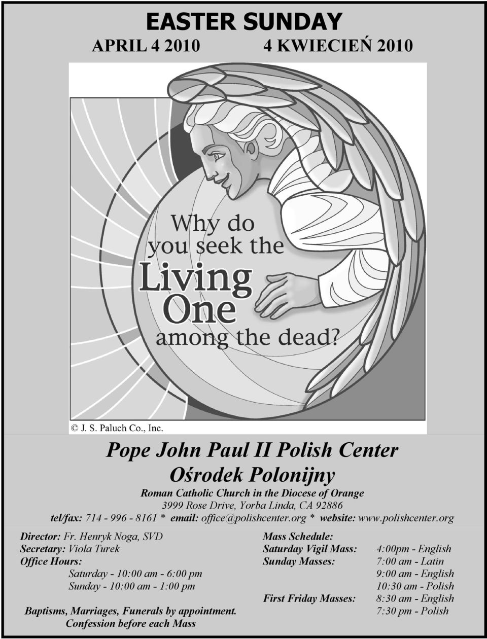 Henryk Noga, SVD Secretary: Viola Turek Office Hours: Saturday - 10:00 am - 6:00 pm Sunday - 10:00 am - 1:00 pm Baptisms, Marriages, Funerals by