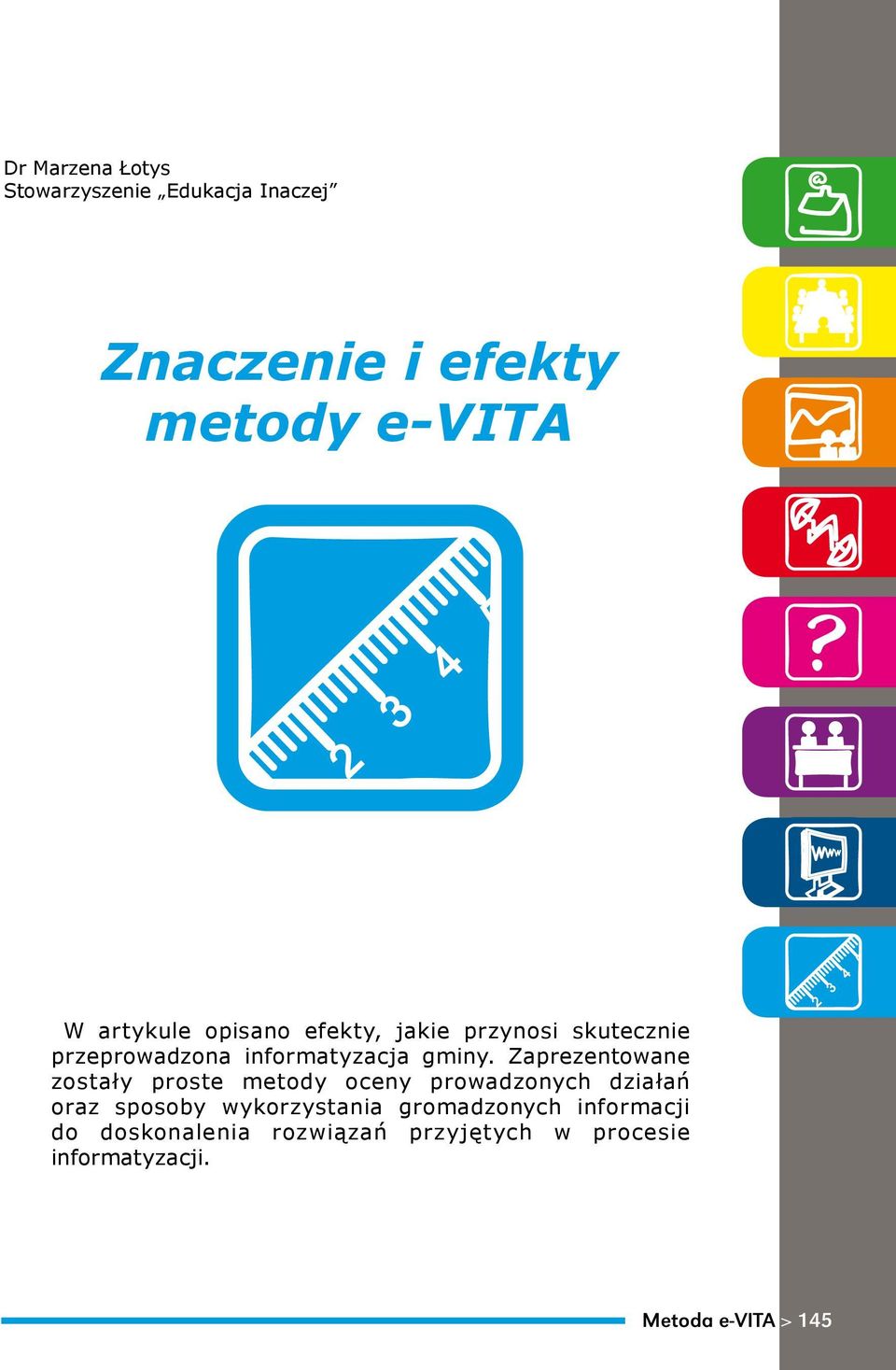 Zaprezentowane zostały proste metody oceny prowadzonych działań oraz sposoby wykorzystania