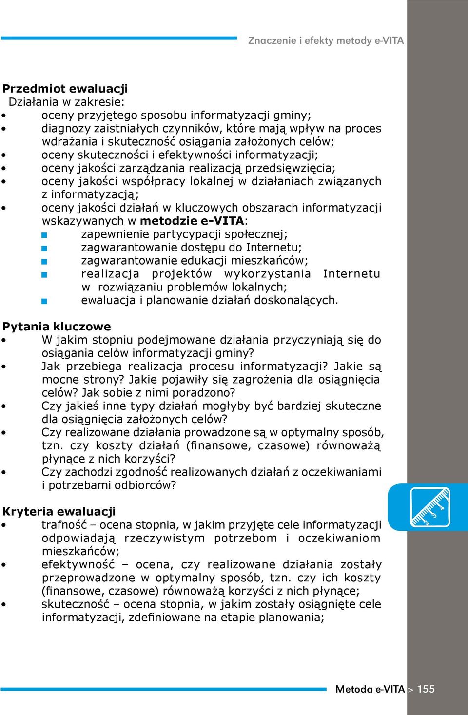 jakości działań w kluczowych obszarach informatyzacji wskazywanych w metodzie e-vita: zapewnienie partycypacji społecznej; zagwarantowanie dostępu do Internetu; zagwarantowanie edukacji mieszkańców;