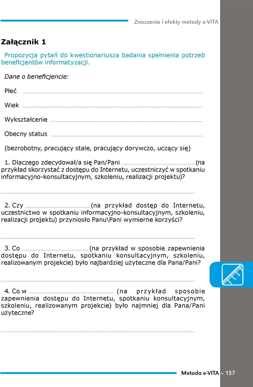 Dlaczego zdecydował/a się Pan/Pani (na przykład skorzystać z dostępu do Internetu, uczestniczyć w spotkaniu informacyjno-konsultacyjnym, szkoleniu, realizacji projektu)? 2.